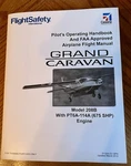 Flight Safety Pilot Operating Handbook Cessna Grand Caravan 208B Updated 2012. Fixed Price $165.00.
