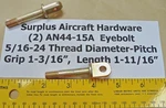 (2) Eyebolts AN44-15A Thread Dia/pitch 5/16-24 No Shank Hole Aircraft Hardware. Fixed Price $10.85.
